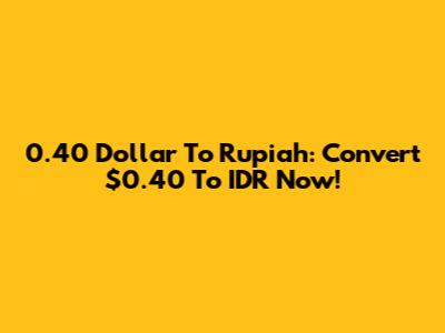 0.40 Dollar To Rupiah: Convert $0.40 To IDR Now!