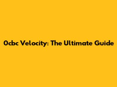 0cbc Velocity: The Ultimate Guide