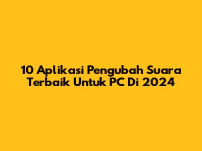 10 Aplikasi Pengubah Suara Terbaik Untuk PC Di 2024
