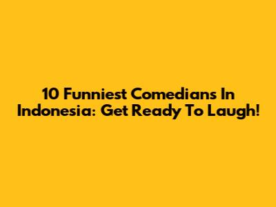 10 Funniest Comedians In Indonesia: Get Ready To Laugh!