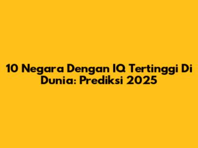 10 Negara Dengan IQ Tertinggi Di Dunia: Prediksi 2025
