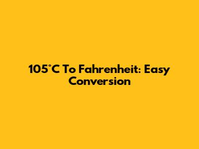 105°C To Fahrenheit: Easy Conversion