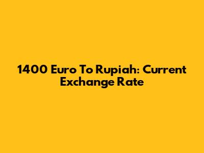 1400 Euro To Rupiah: Current Exchange Rate