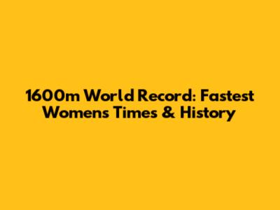 1600m World Record: Fastest Women's Times & History