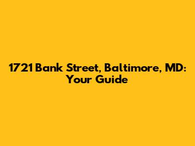 1721 Bank Street, Baltimore, MD: Your Guide