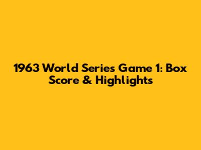 1963 World Series Game 1: Box Score & Highlights