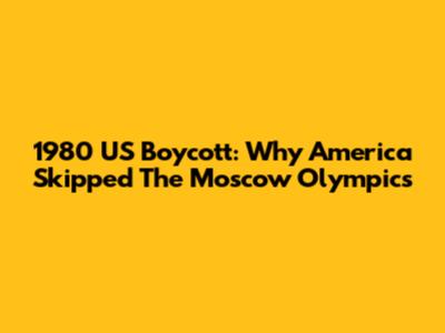 1980 US Boycott: Why America Skipped The Moscow Olympics