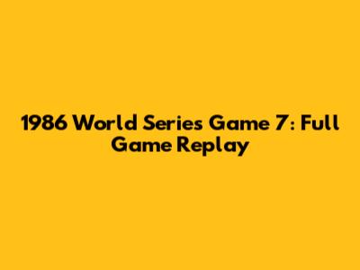1986 World Series Game 7: Full Game Replay