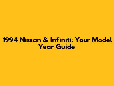 1994 Nissan & Infiniti: Your Model Year Guide