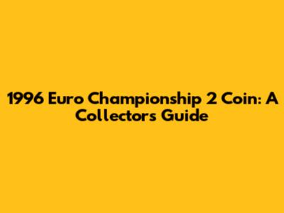 1996 Euro Championship 2 Coin: A Collector's Guide