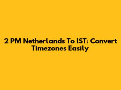 2 PM Netherlands To IST: Convert Timezones Easily