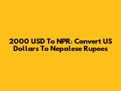 2000 USD To NPR: Convert US Dollars To Nepalese Rupees