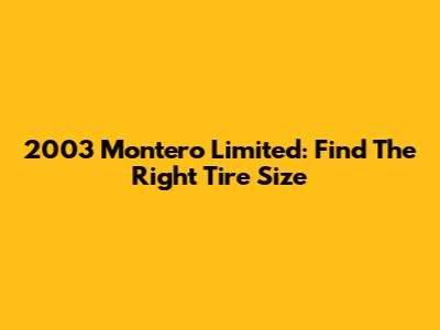 2003 Montero Limited: Find The Right Tire Size