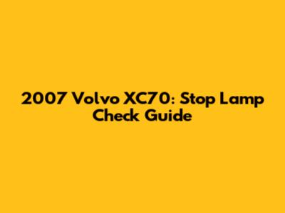 2007 Volvo XC70: Stop Lamp Check Guide