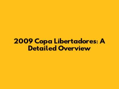 2009 Copa Libertadores: A Detailed Overview