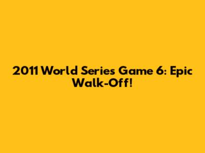2011 World Series Game 6: Epic Walk-Off!