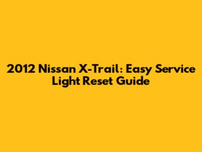 2012 Nissan X-Trail: Easy Service Light Reset Guide