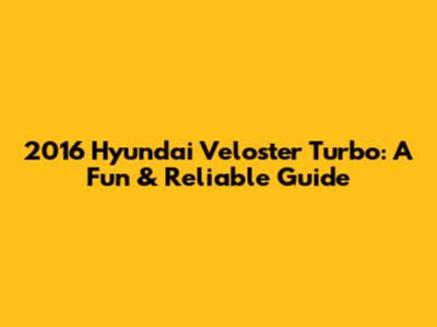 2016 Hyundai Veloster Turbo: A Fun & Reliable Guide