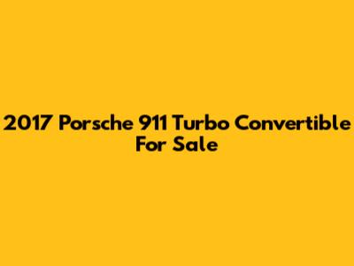 2017 Porsche 911 Turbo Convertible For Sale