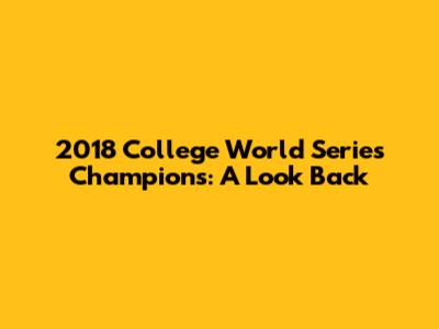2018 College World Series Champions: A Look Back