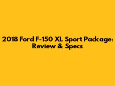 2018 Ford F-150 XL Sport Package: Review & Specs