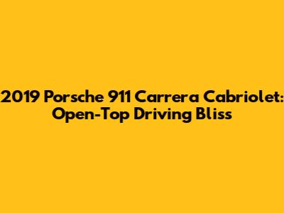 2019 Porsche 911 Carrera Cabriolet: Open-Top Driving Bliss