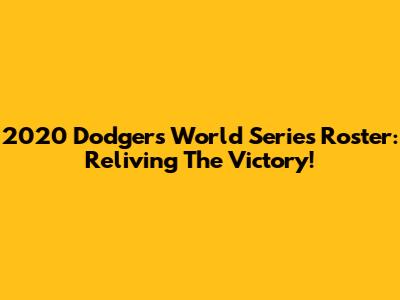 2020 Dodgers World Series Roster: Reliving The Victory!