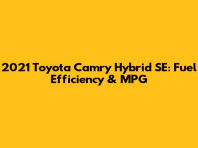 2021 Toyota Camry Hybrid SE: Fuel Efficiency & MPG