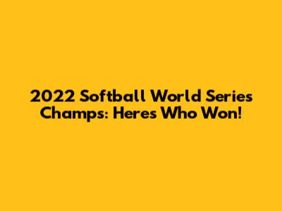 2022 Softball World Series Champs: Here's Who Won!
