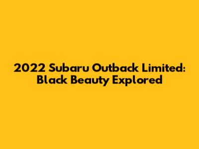 2022 Subaru Outback Limited: Black Beauty Explored