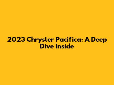 2023 Chrysler Pacifica: A Deep Dive Inside