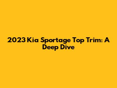 2023 Kia Sportage Top Trim: A Deep Dive