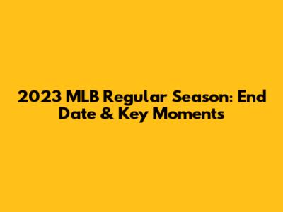 2023 MLB Regular Season: End Date & Key Moments