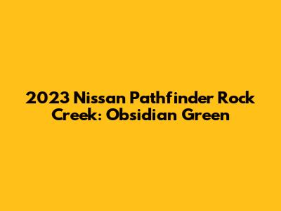2023 Nissan Pathfinder Rock Creek: Obsidian Green