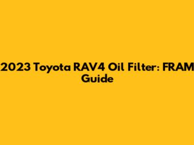 2023 Toyota RAV4 Oil Filter: FRAM Guide
