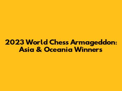 2023 World Chess Armageddon: Asia & Oceania Winners
