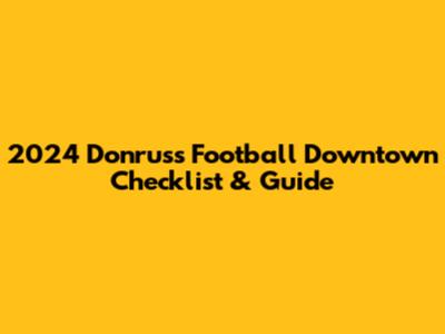 2024 Donruss Football Downtown Checklist & Guide
