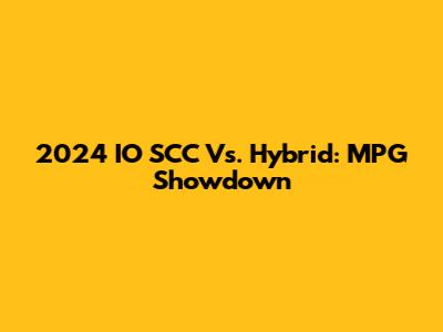 2024 IO SCC Vs. Hybrid: MPG Showdown