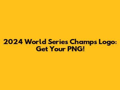 2024 World Series Champs Logo: Get Your PNG!