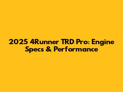 2025 4Runner TRD Pro: Engine Specs & Performance