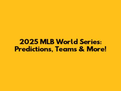 2025 MLB World Series: Predictions, Teams & More!