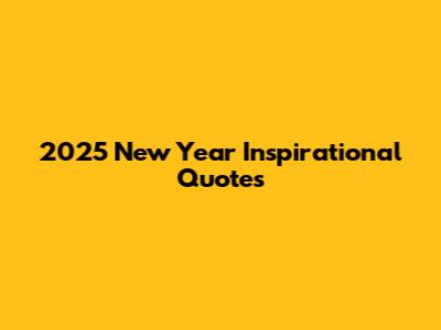 2025 New Year Inspirational Quotes