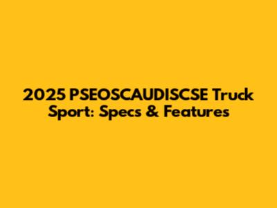 2025 PSEOSCAUDISCSE Truck Sport: Specs & Features