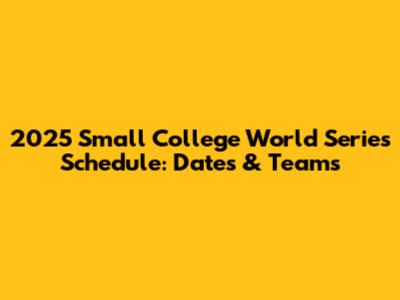 2025 Small College World Series Schedule: Dates & Teams