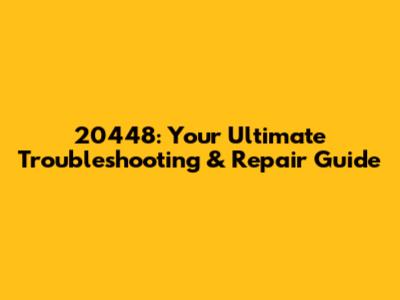 20448: Your Ultimate Troubleshooting & Repair Guide