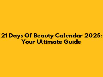 21 Days Of Beauty Calendar 2025: Your Ultimate Guide