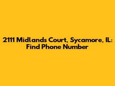 2111 Midlands Court, Sycamore, IL: Find Phone Number