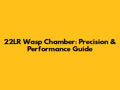 22LR Wasp Chamber: Precision & Performance Guide