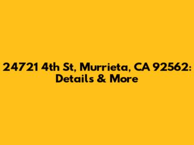 24721 4th St, Murrieta, CA 92562: Details & More
