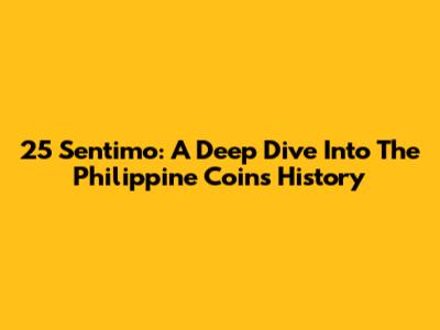 25 Sentimo: A Deep Dive Into The Philippine Coin's History